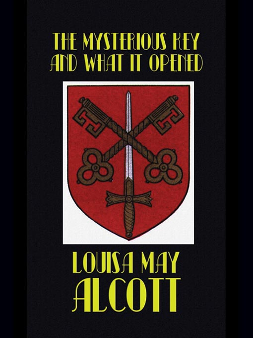 Title details for The Mysterious Key and What It Opened by Louisa May Alcott - Wait list